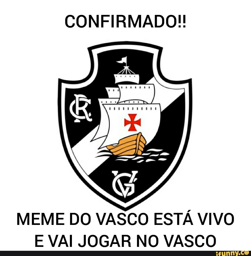 CONFIRMADO!
MEME DO VASCO ESTÁ VIVO E VAI JOGAR NO VASCO