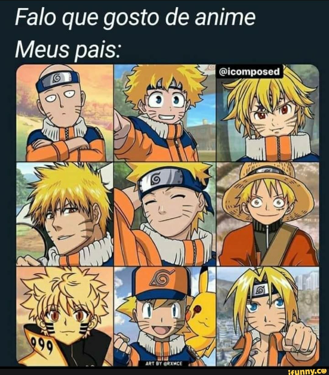 Falo que gosto de anime
Meus pais: