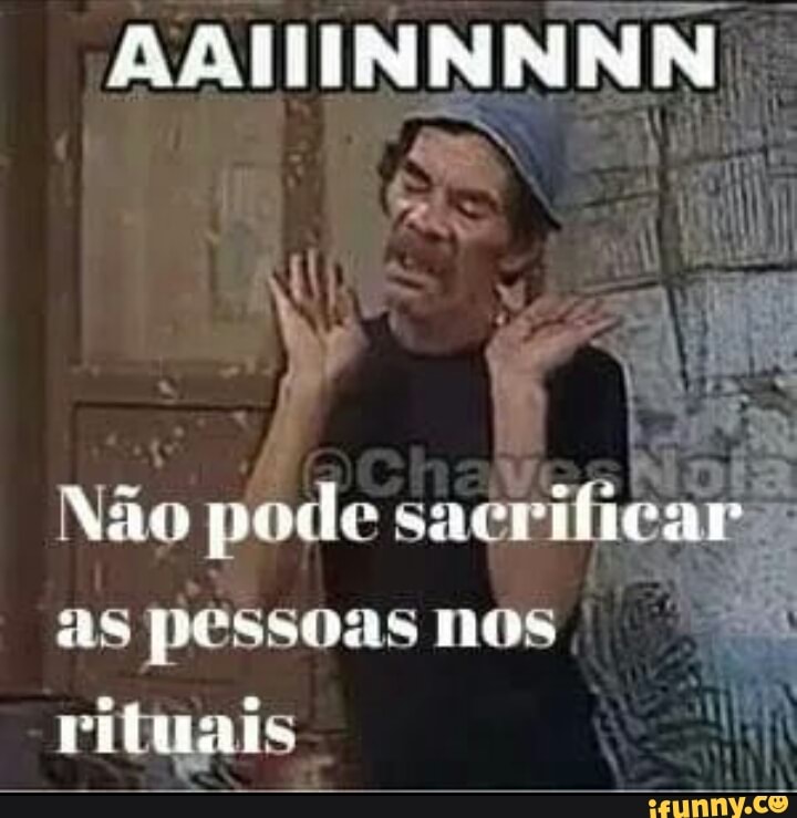 Não pode sacrificar:
a
as pessoas nos OF
rituais