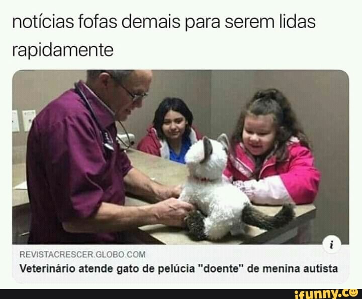 notícias fofas demais para serem lidas rapidamente
REVISTACRESCER
oM
Veterinário atende gato de pelúcia "doente" de menina autista