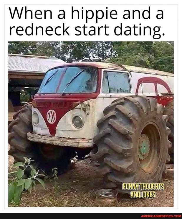 When hippie and a redneck start dating.