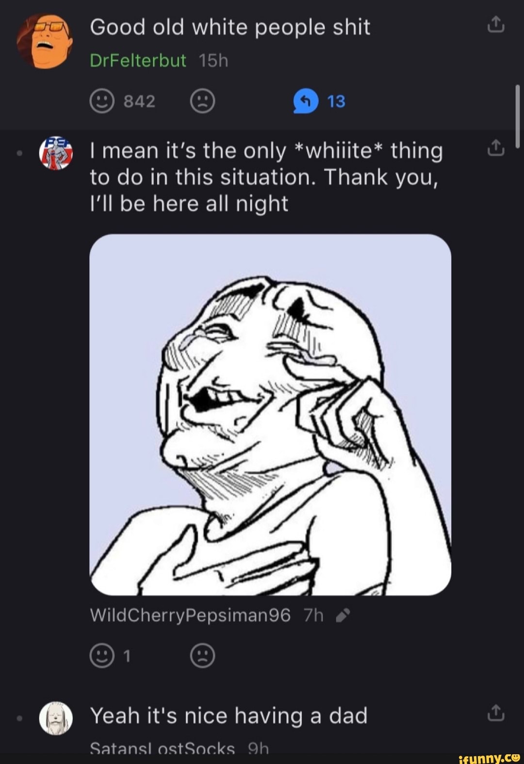 Good Old White People Shit Drfelterbut 13 I Mean It S The Only Whiiite Thing To Do In This Situation Thank You I Ll Be Here All Night Wy Wildcherrypepsiman96 Yeah It S Nice Having