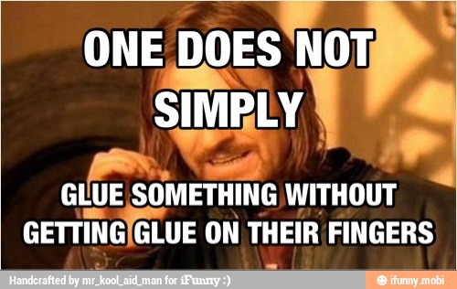 GLUE SOMETHING WITHOUT
GETTINGIGLUE ON THEIR FINGERS