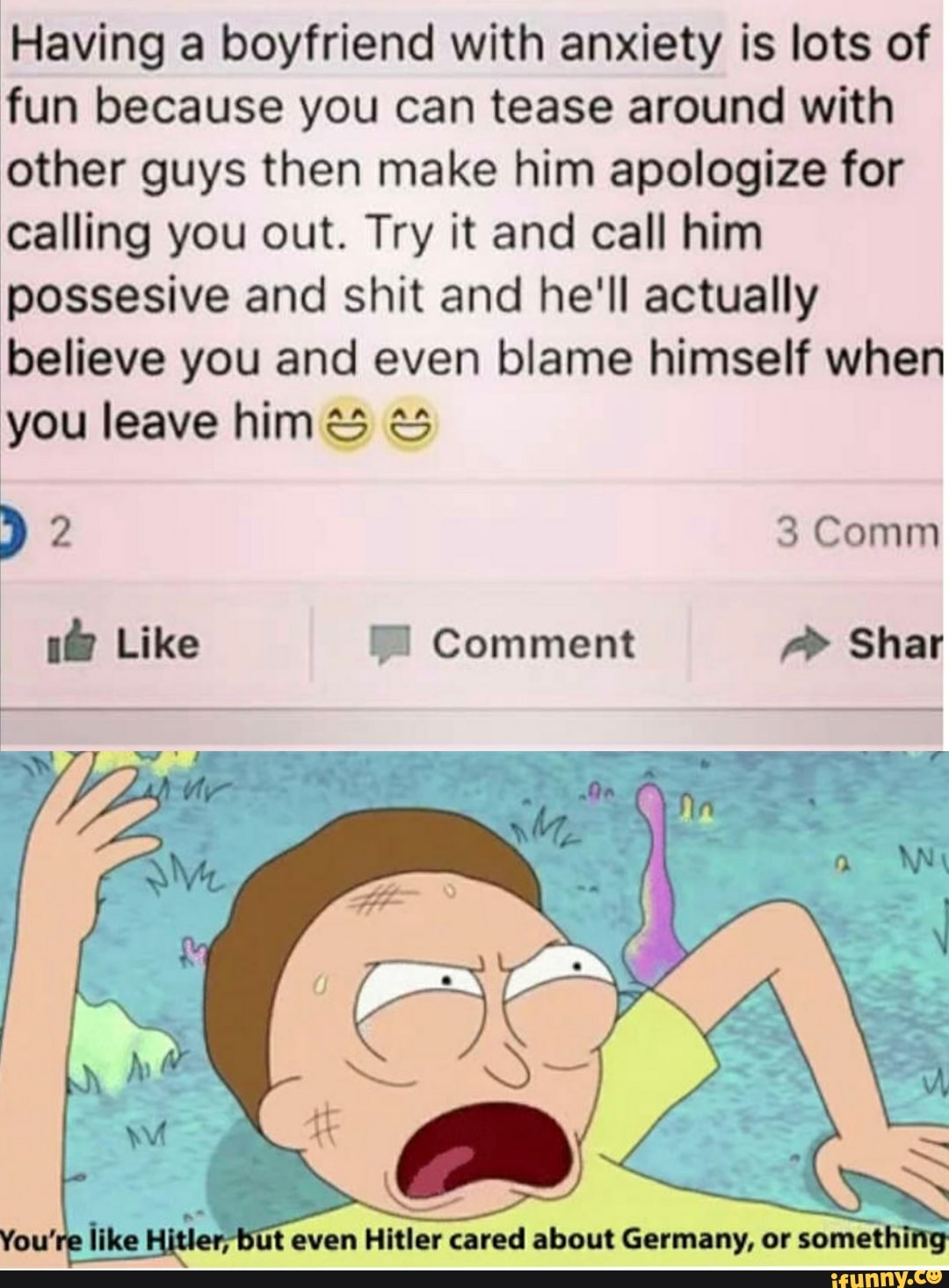 Having a boyfriend with anxiety is lots of
fun because you can tease around with
other guys then make him apologize for
calling you out. Try it and call him
possesive and shit and he'll actually
believe you and even blame himself when
you leave him és és
