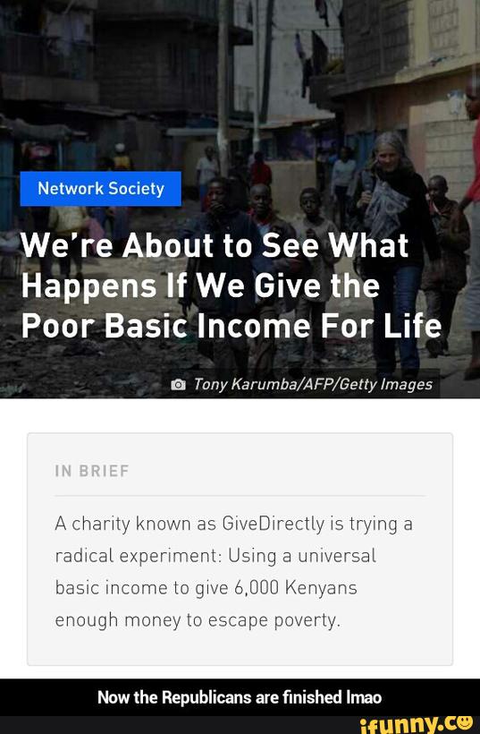 We're About to See What
Happens If We Give the
Poor Basic Income For Life
e Tony Karumba/A FP/Geny Images
Now the Republicans are finished lmao - Now the Republicans are finished lmao