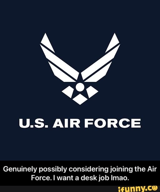 Us. Air Force Genuinely Possibly Considering Joining The Air Force. I 