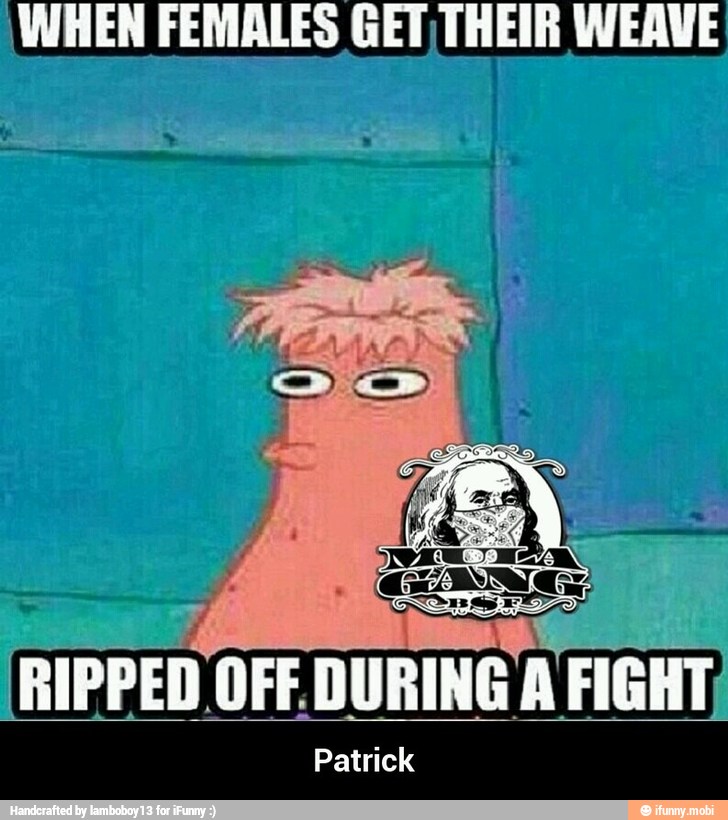 WHEN FEMALES GETI THEIR WEAVE - Patrick