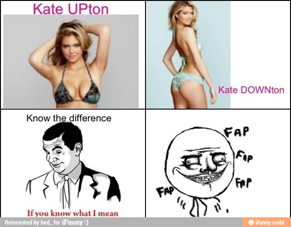 Kate UPton
Know the difference