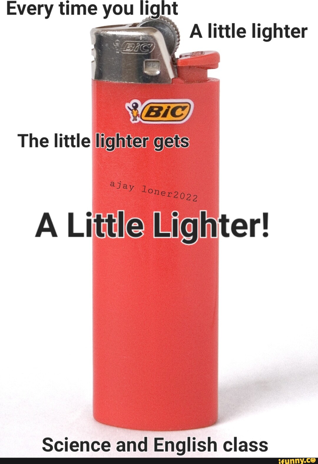 Every time you light A little lighter The little lighter gets aja A