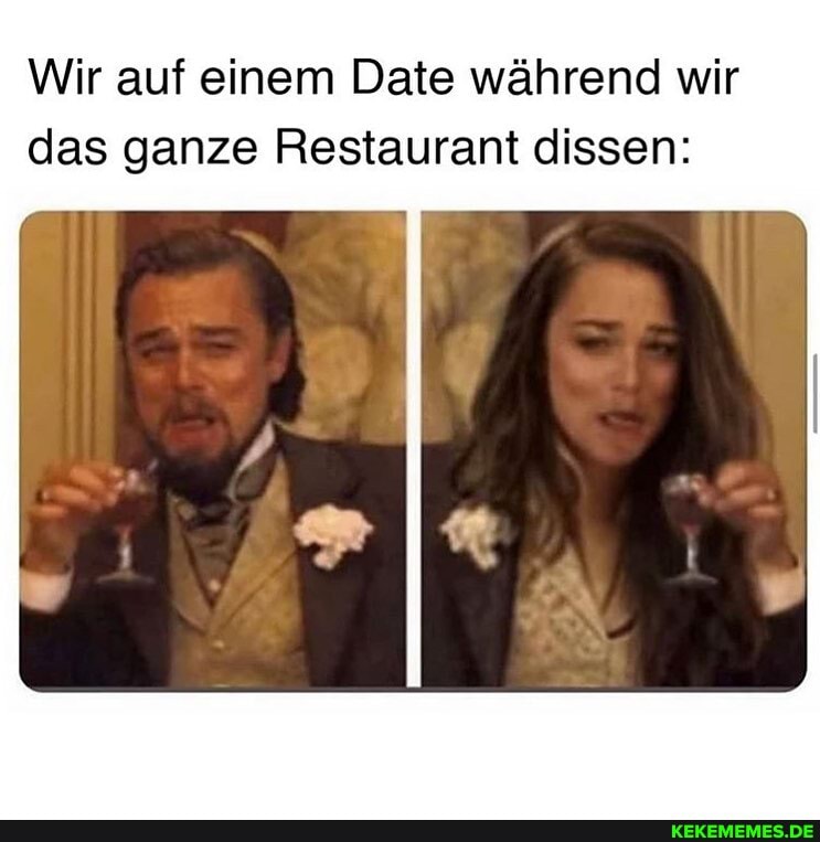 Wir auf einem Date während wir das ganze Restaurant dissen: