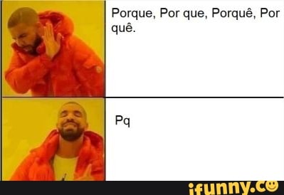 Porque, Por que, Porquê, Por quê.
Pq