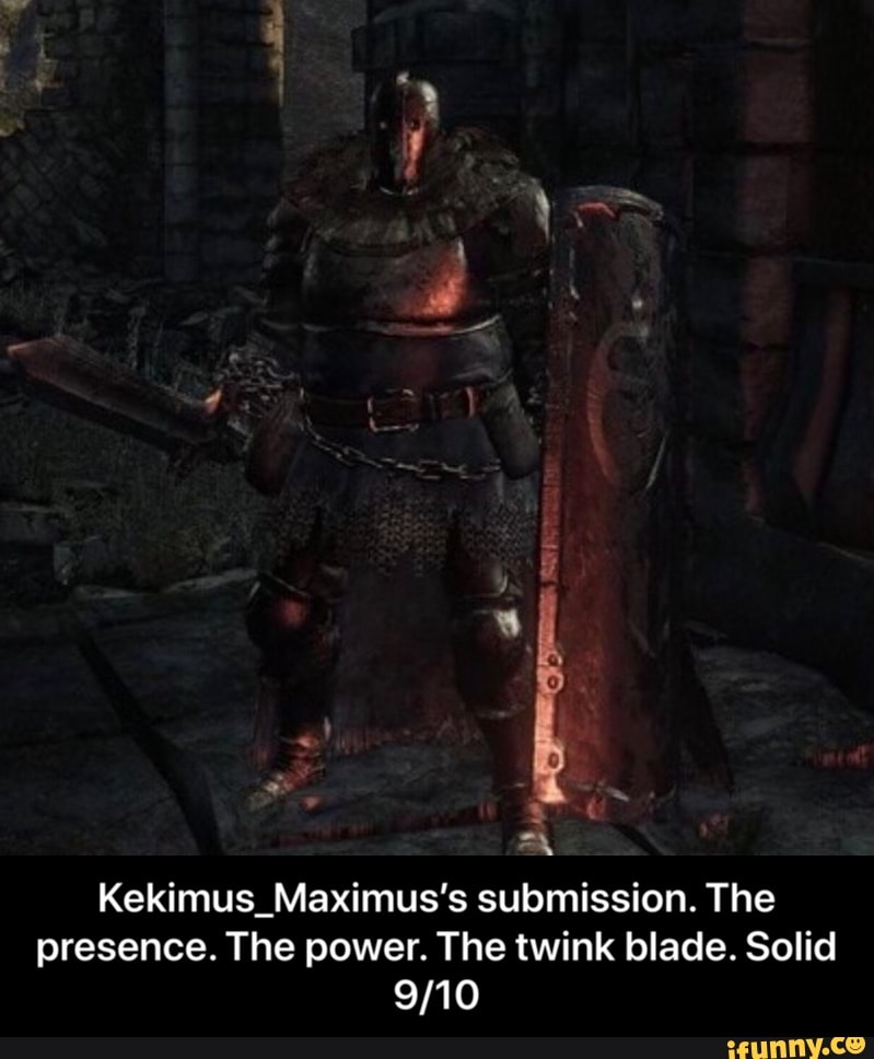 a
Kekimus Maximus's submission. The
presence. The power. The twink blade. Solid
9/10 - Kekimus_Maximus’s submission. The presence. The power. The twink blade. Solid 9/10