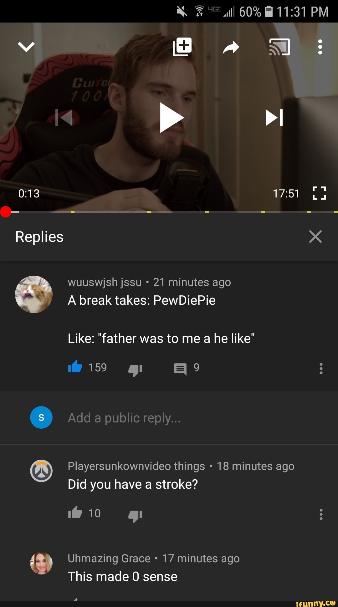 21 minutes ago
Like: "father was to me a he like"
(4) Playersunkownvideo things 18 minutes ago
Did you have a stroke?
(8) Uhmazing Grace 17 minutes ago
This made 0 sense