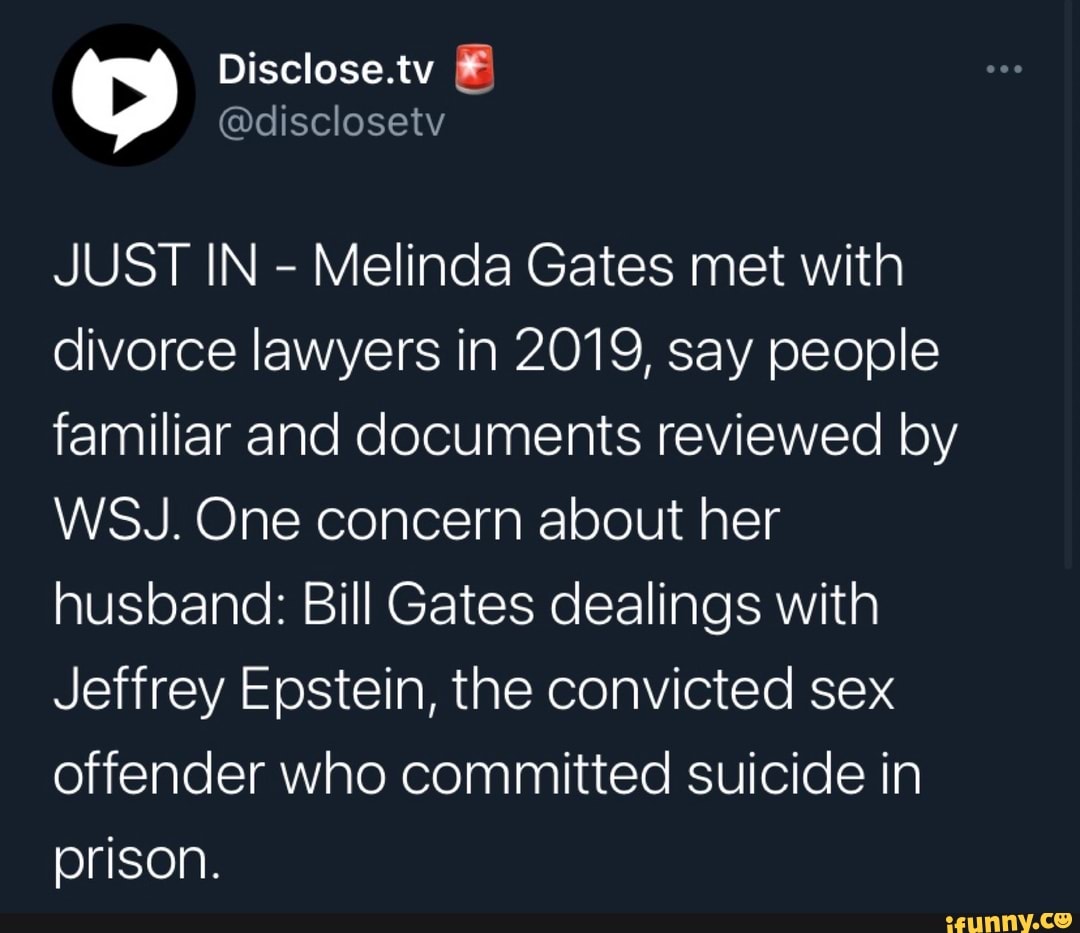 Disclose.tv
JUST IN - Melinda Gates met with divorce lawyers in 2019, say people familiar and documents reviewed by
WSJ. One concern about her husband: Bill Gates dealings with
Jeffrey Epstein, the convicted sex offender who committed suicide in prison.