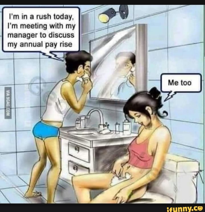 II I'm in a rush today,
I'm meeting with my
manager to discuss my annual pay rise