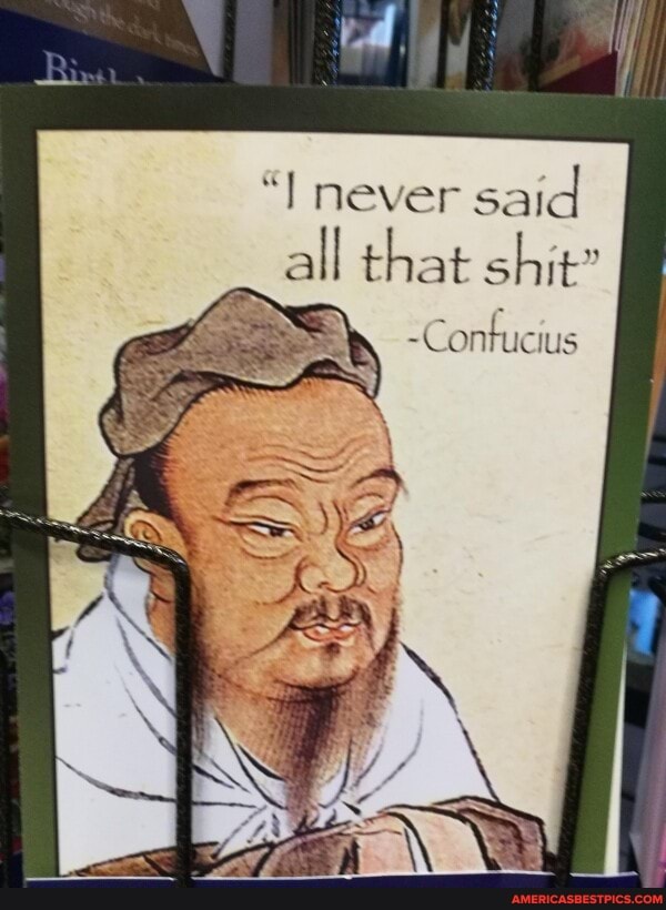 never said all that
-Confucius
SR