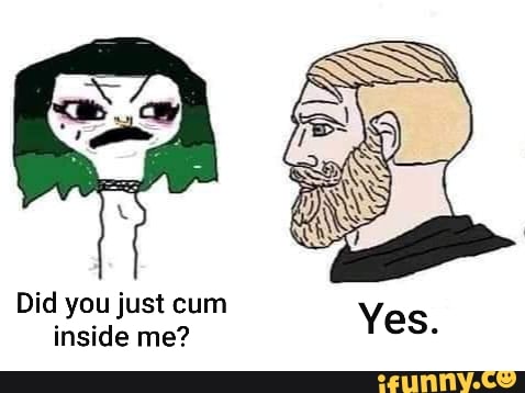 Did you just cum inside me? - iFunny