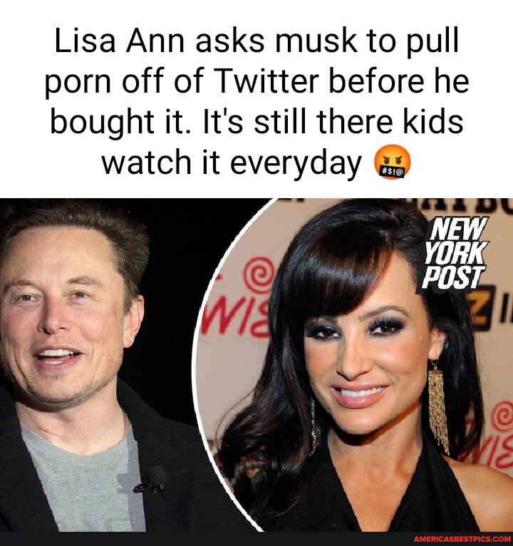 Babyxxxvideo Com - Lisa Ann asks musk to pull porn off of Twitter before he bought it. It's  still there kids watch it everyday as NEW YORK POST - America's best pics  and videos
