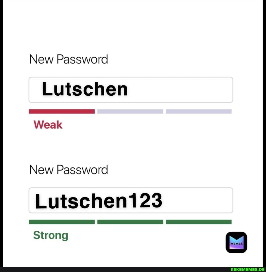 New Password
Lutschen
Weak
New Password
Lutschen123
Strong