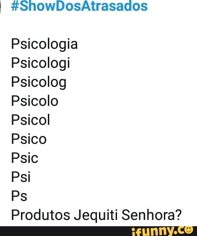 Psicologia
Psicologi
Psicolog
Psicolo
Psicol
Psico
Psi
Ps
Produtos Jequiti Senhora?