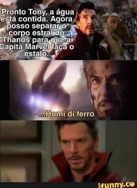nto Tony,.a água
está contida. Agora
PESE lei o aa estralido
ULE oe vere lon
Capita Marvelftaça
ES
a
EM
I
I
a
à
HOmi di ferro