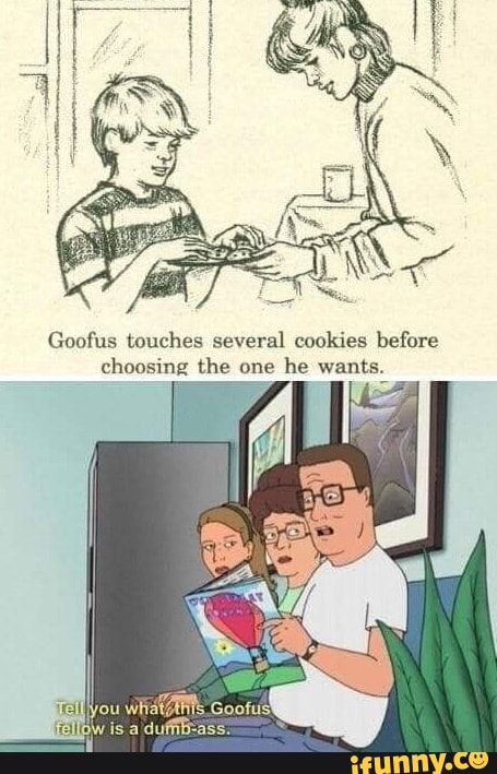 Goofus touches several cookies before
choosing the one
he wants.