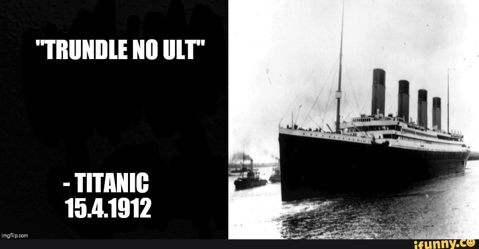 "TRUNDLE NO ULT"
TITANIC
15.4.1912