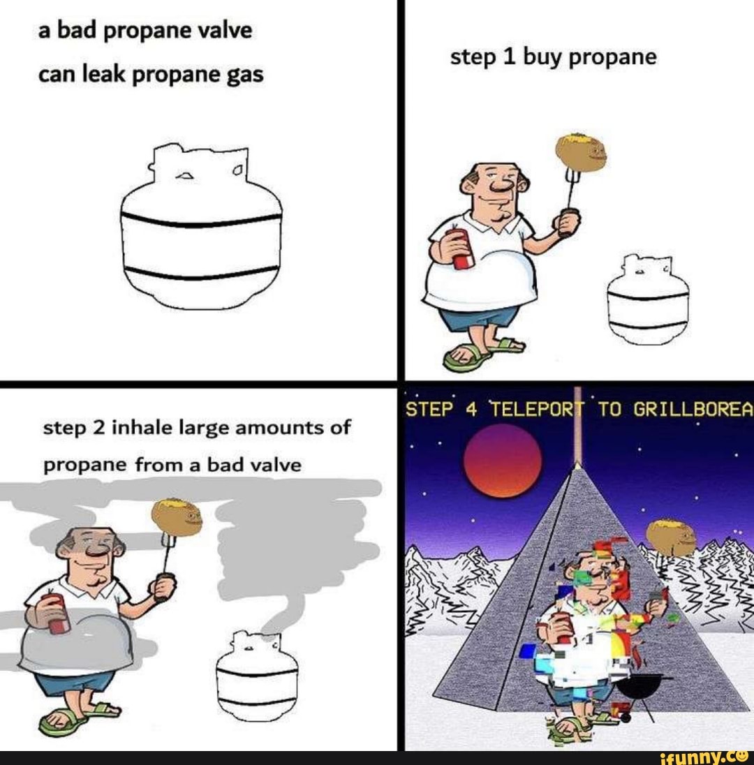 A bad propane valve step 1 buy propane can leak propane gas step 2