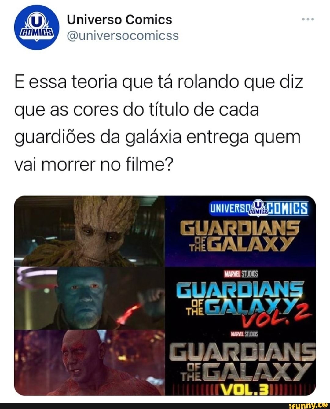 TUM Universo Comics
COMILAS couniversocomicss
E essa teoria que tá rolando que diz que as cores do título de cada guardiões da galáxia entrega quem vai morrer no filme?
GUARDIANS
VOL.B)