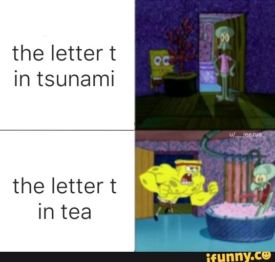 the letter t
in tsunami
the letter t
in tea