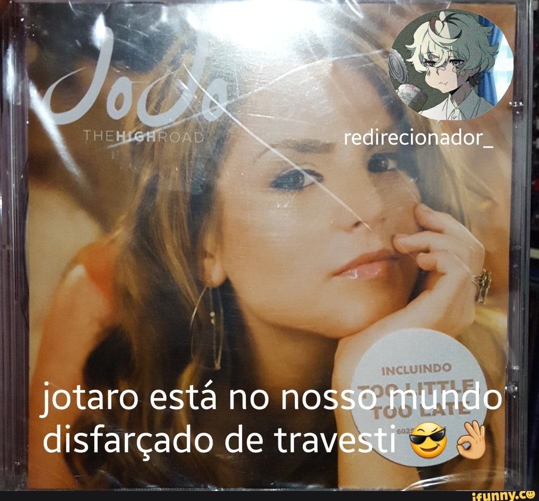 redirecionador .
jotaro está no nosso mundo disfarçado de travesti