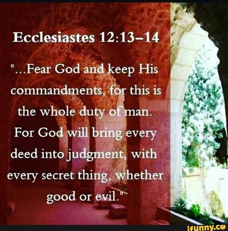 Ecclesiastes 12:13-14 ..Fear God an eep His the whole du an. ' - iFunny