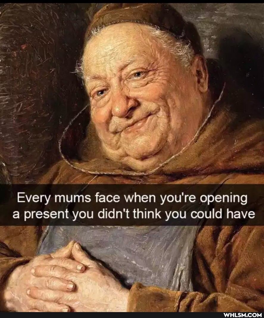Every mums face when you're opening a present you didn't think you could have