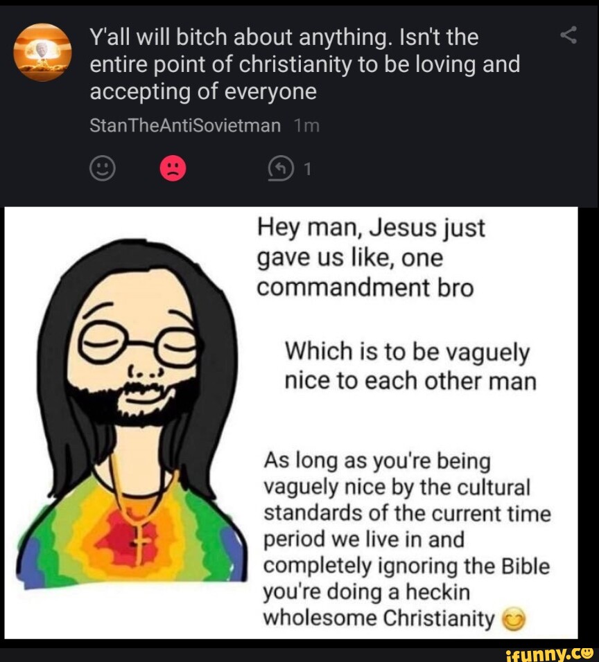 Y'all will bitch about anything. Isn't the entire point of christianity ...