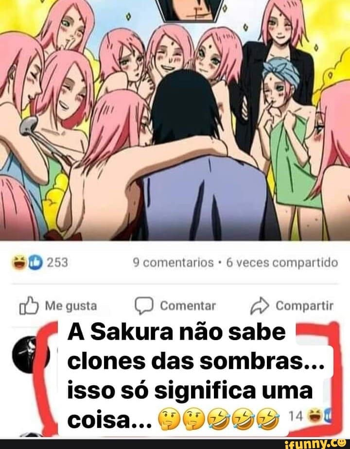 9 comentarios
comentarios 6 veces compartido
Me gusta comentar Compartir
A Sakura não sabe clones das sombras...
isso só significa uma
coisa...