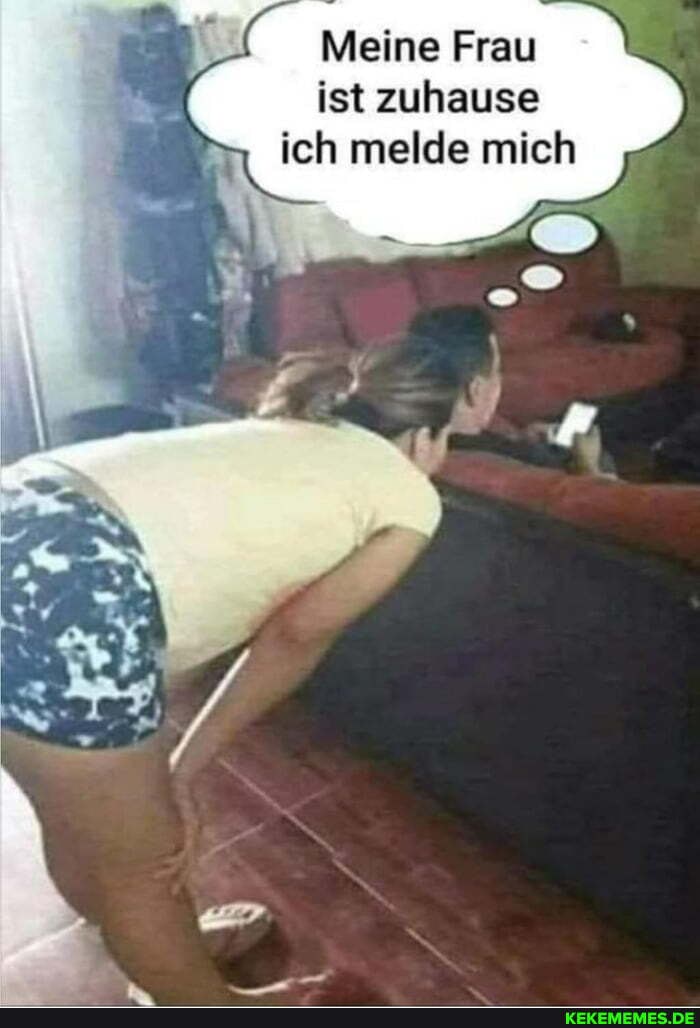 Meine Frau ist zuhause ich melde mich