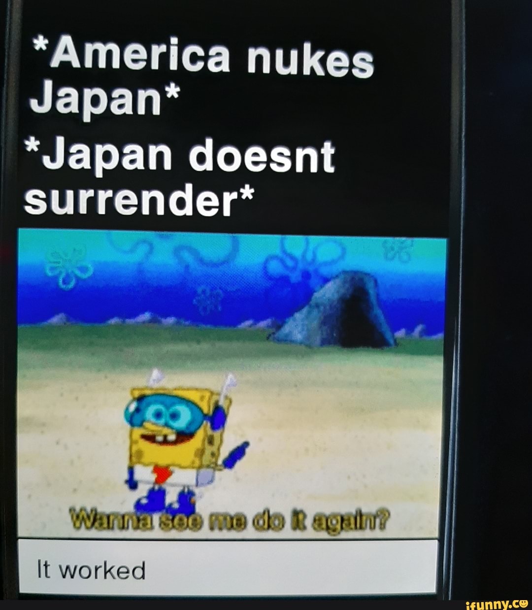 Japan*
*Japan doesnt
surrender*