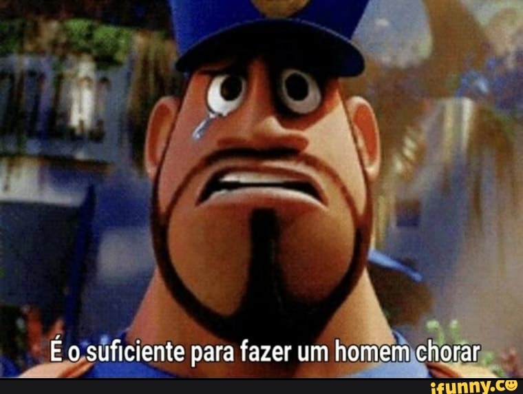 ME o suficiente para fazer um homem chorar