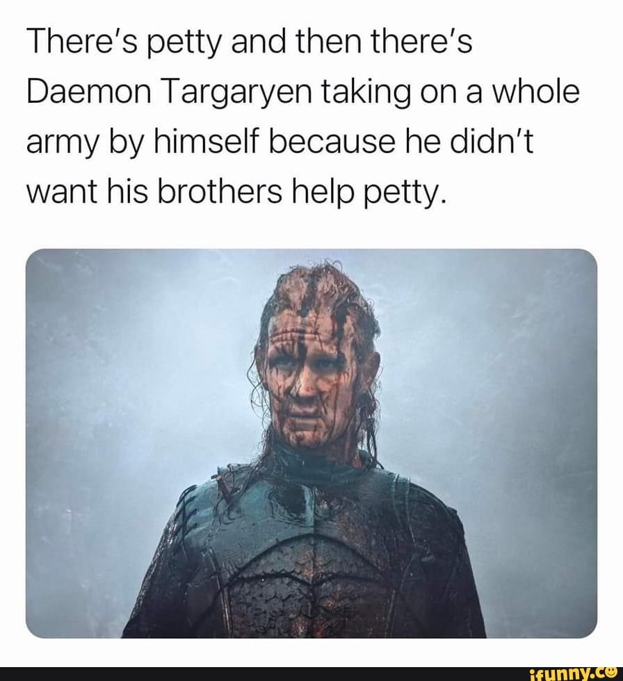 There's petty and then there's Daemon Targaryen taking on a whole army ...