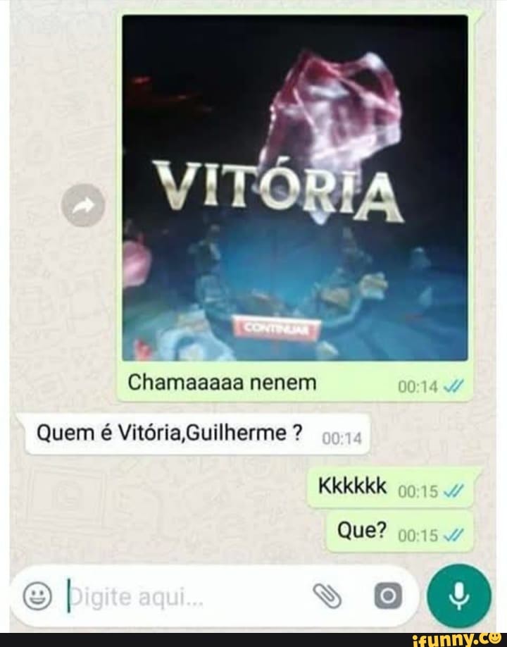 Chamaaaaa nenem
Quem é Vitória,Guilherme
