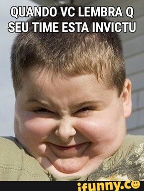 QUANDO VC LEMBRA Q
SEU TIME ESTA INVICTU