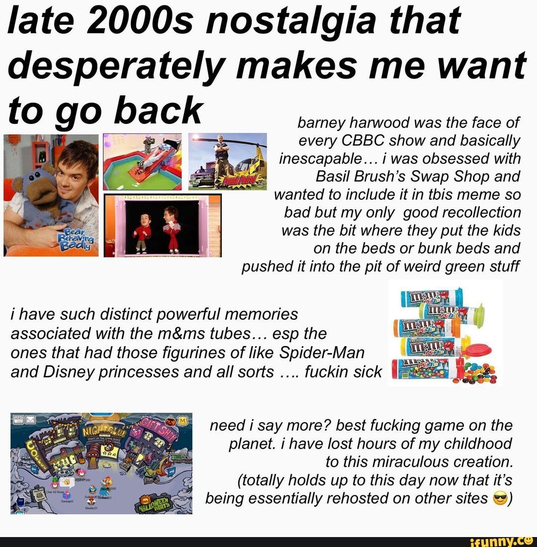 Late 2000s nostalgia that desperately makes me want tog back barney