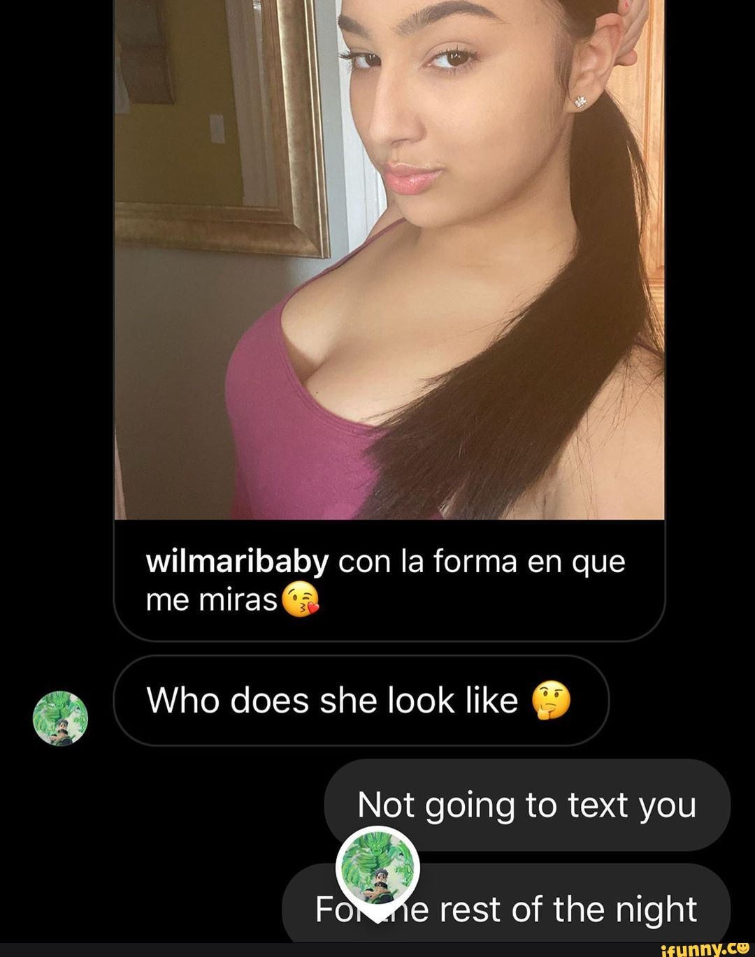 wilmaribaby con la forma en que me miras
Who does she look like @
Not going to text you
rest of the night