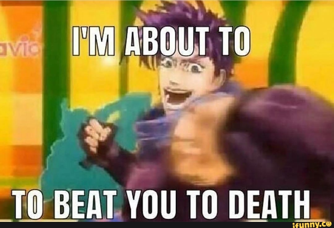 "TO BEAT YOU
10 DEATH.