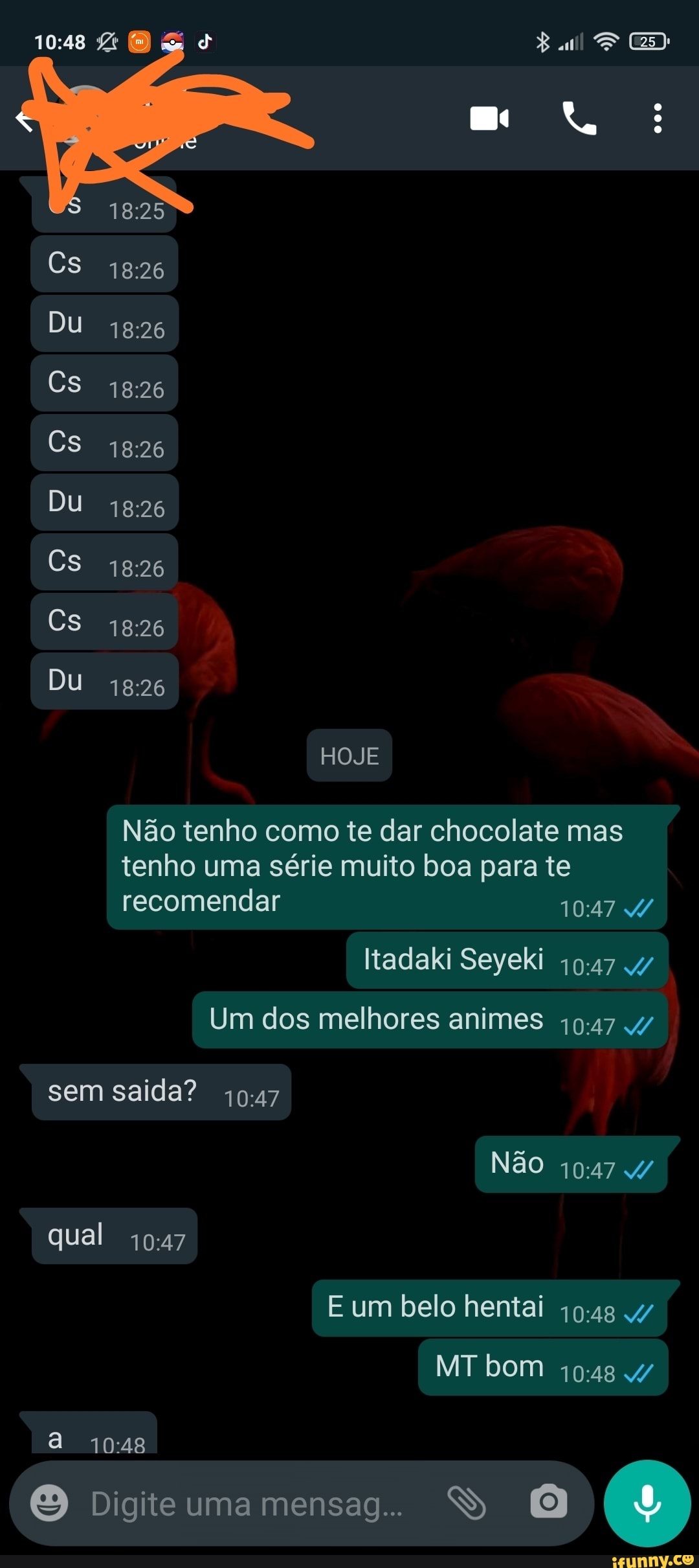 Ba
Cs
Du
Cs
Cs
Du
Cs
Cs
Du
HOJE
Não tenho como te dar chocolate mas tenho uma série muito boa para te recomendar
Itadaki Seyeki 4/
Um dos melhores animes 4/
sem saida?
Não 4/ qual
E um belo hentai 4/
MT bom
Digite uma mensag.. S
