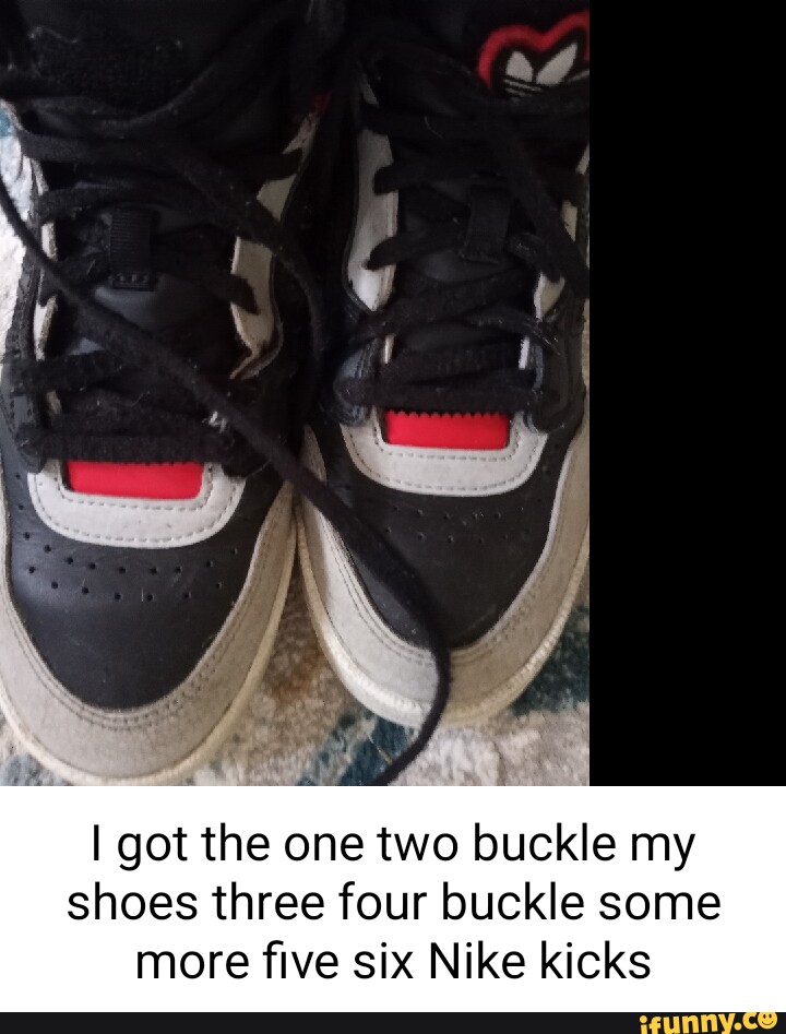 Ll I got the one two buckle my shoes three four buckle some more five