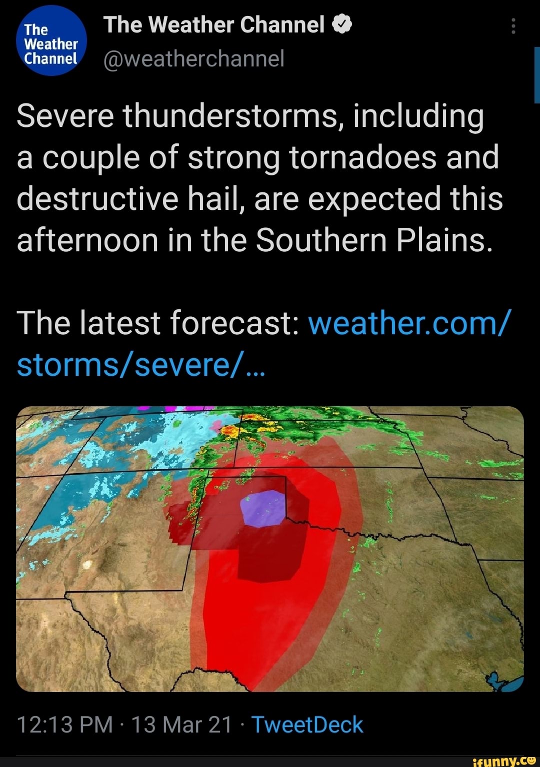 The The Weather Channel @
Weather
Channel @weatherchannel
Severe thunderstorms, including
a couple of strong tornadoes and destructive hail, are expected this afternoon in the Southern Plains.
The latest forecast: weather.com/
PM 13 Mar 21 - TweetDeck