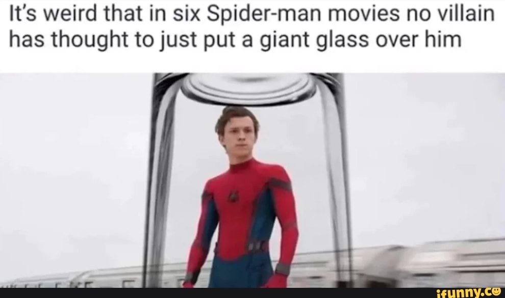 It's weird that in six Spider-man movies no villain has thought to just put a giant glass over him