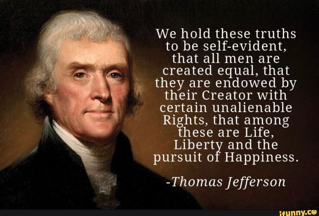 We hold these truths to be self-evident, that all men are created equal ...