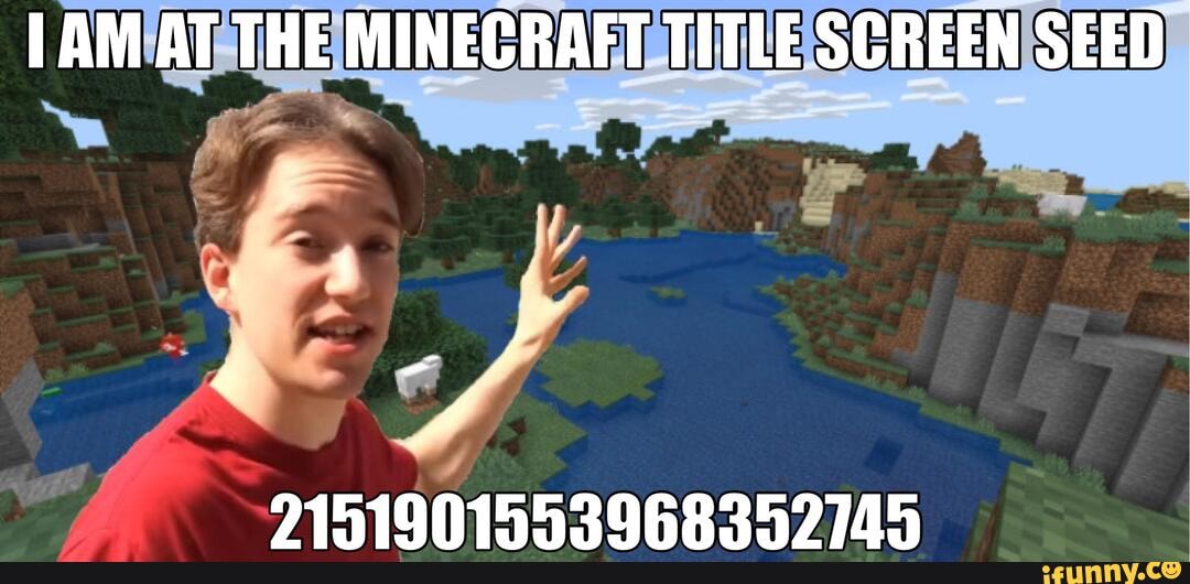Am At The Minecraft Title Screen Seed I